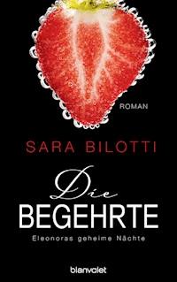 Die Begehrte - Eleonoras geheime Nächte - Sara Bilotti - E-Book