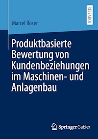 Produktbasierte Bewertung von Kundenbeziehungen im Maschinen- und Anlagenbau - Marcel Röser - E-Book