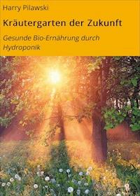 Kräutergarten der Zukunft - Harry Pilawski - E-Book