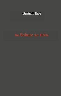 Im Schutz der Hölle - Guntram Erbe - E-Book