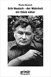 Erik Neutsch: Der Wahrheit ein Stück näher - Marita Neutsch - E-Book