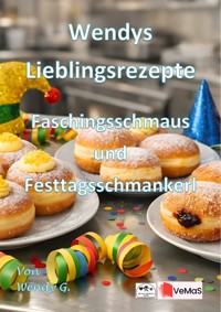 Wendys Lieblingsrezepte - Faschingsschmaus und Festtagsschmankerl - Wendy G. - E-Book