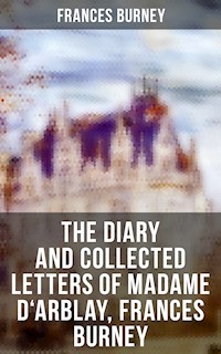 The Diary and Collected Letters of Madame D'Arblay, Frances Burney - Frances Burney - E-Book
