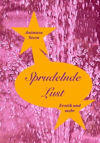 Sprudelnde Lust - Animusa Stern - E-Book