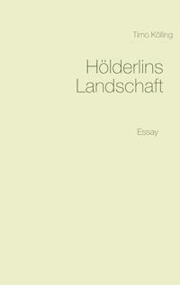 Hölderlins Landschaft - Timo Kölling - E-Book