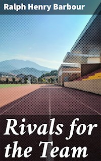 Rivals for the Team - Ralph Henry Barbour - E-Book
