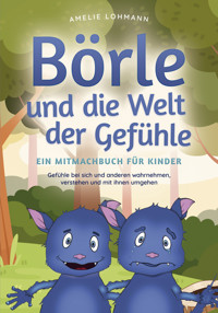 Börle und die Welt der Gefühle - Ein Mitmachbuch für Kinder: Gefühle bei sich und anderen wahrnehmen, verstehen und mit ihnen umgehen - Amelie Lohmann - E-Book + Hörbuch