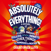 Absolutely Everything - A History of Earth, Dinosaurs, Rulers, Robots and Other Things too Numerous to Mention (Revised and Expanded) (Unabridged) - Christopher Lloyd - Hörbuch