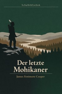 Der Letzte Mohikaner - James Fenimore Cooper - E-Book