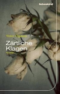 Zärtliche Klagen - Yoko Ogawa - E-Book
