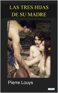 Las Tres Hijas de su Madre - Pierre Louys - E-Book