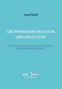Gruppenkommunikation und Kreativität - Lara Frisch - E-Book