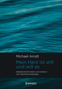 Mein Herz ist still und will es - Michael Arndt - E-Book