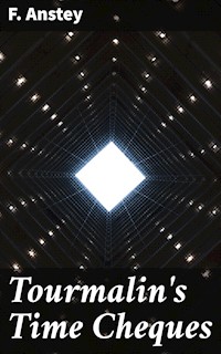 Tourmalin's Time Cheques - F. Anstey - E-Book