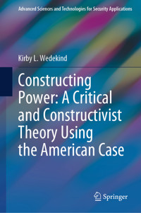 Constructing Power: A Critical and Constructivist Theory Using the American Case - Kirby L. Wedekind - E-Book