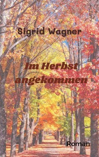 Im Herbst angekommen - Sigrid Wagner - E-Book