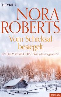 Die MacGregors - Wie alles begann. Vom Schicksal besiegelt - Nora Roberts - E-Book