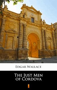 The Just Men of Cordova - Edgar Wallace - E-Book