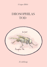 Drosophilas Tod - Gregor Bähr - E-Book