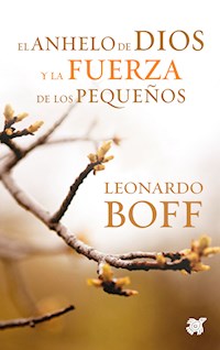 El anhelo de Dios y la fuerza de los pequeños - Leonardo Boff - E-Book