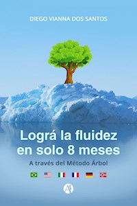 LOGRÁ LA FLUIDEZ EN SOLO 8 MESES - Diego Vianna dos Santos - E-Book