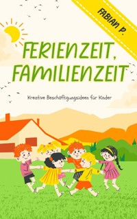 Ferienzeit Familienzeit - Fabian Pscherer - E-Book