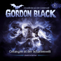Gordon Black - Gruselkrimi aus der Geisterwelt, Teil 2: Schattenwelt-Trilogie, Folge 8: Gefangen in der Schattenwelt - Florian Hilleberg - Hörbuch