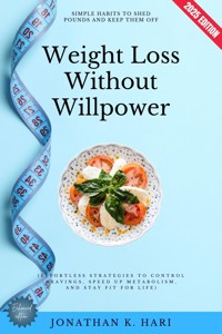 Weight Loss Without Willpower: - Jonathan K. Hari - E-Book