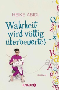 Wahrheit wird völlig überbewertet - Heike Abidi - E-Book