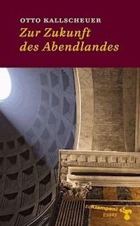 Zur Zukunft des Abendlandes - Otto Kallscheuer - E-Book
