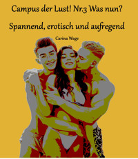 Campus der Lust! Nr.3 Was nun? - Carina Wage - E-Book