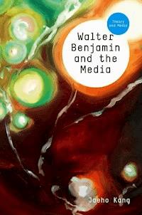 Walter Benjamin and the Media - Jaeho Kang - E-Book