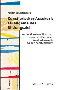 Künstlerischer Ausdruck als allgemeines Bildungsziel - Martin Scherfenberg - E-Book
