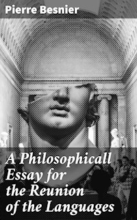 A Philosophicall Essay for the Reunion of the Languages - Pierre Besnier - E-Book