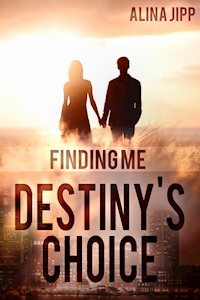 Destiny´s Choice: Finding me - Alina Jipp - E-Book