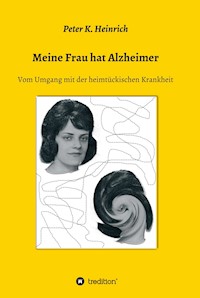 Meine Frau hat Alzheimer - Peter K. Heinrich - E-Book