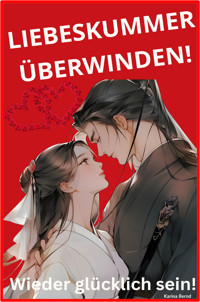 Liebeskummer überwinden! - Karina Bernd - E-Book