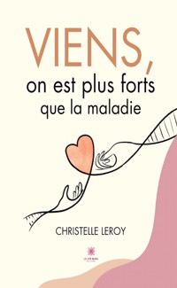 Viens, on est plus forts que la maladie - Christelle Leroy - E-Book