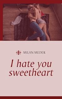 I hate you sweetheart - Milan Meder - E-Book