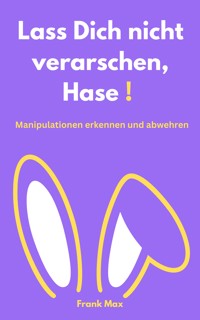 Lass Dich nicht verarschen, Hase! - Frank Max - E-Book