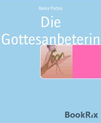 Die Gottesanbeterin - Xenia Portos - E-Book