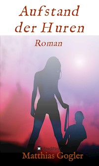 Aufstand der Huren - Matthias Gogler - E-Book