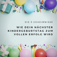 Die 9 Geheimnisse, wie Dein nächster Kindergeburtstag zum vollen Erfolg wird - Susann Fackler - Hörbuch