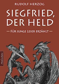 Siegfried, der Held – Für junge Leser erzählt - Rudolf Herzog - E-Book