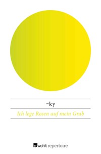 Ich lege Rosen auf mein Grab - -ky - E-Book