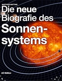 Die neue Biografie des Sonnensystems - Matthias Matting - E-Book