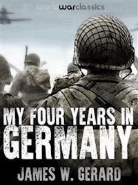 My Four Years in Germany - James W. Gerard - E-Book