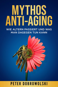 Mythos Anti-Aging - Peter Dobrowolski - E-Book