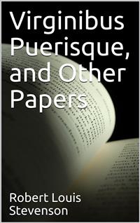 Virginibus Puerisque, and Other Papers - Robert Louis Stevenson - E-Book