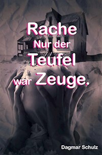 Rache nur der Teufel war Zeuge. - Dagmar Schulz - E-Book